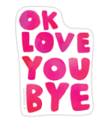 OkLoveYouBye sticker