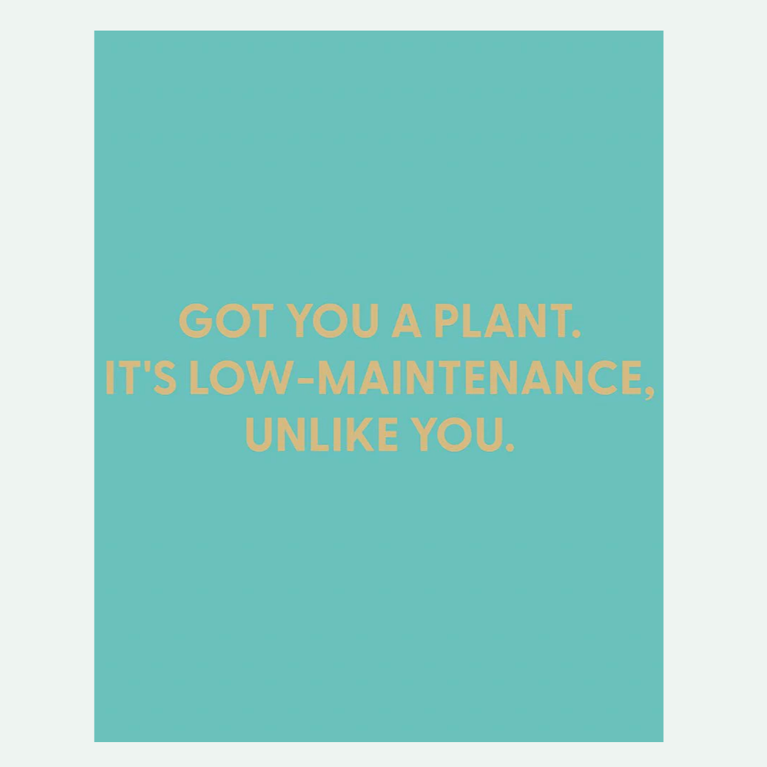 Low-Maintenance, Unlike You Card