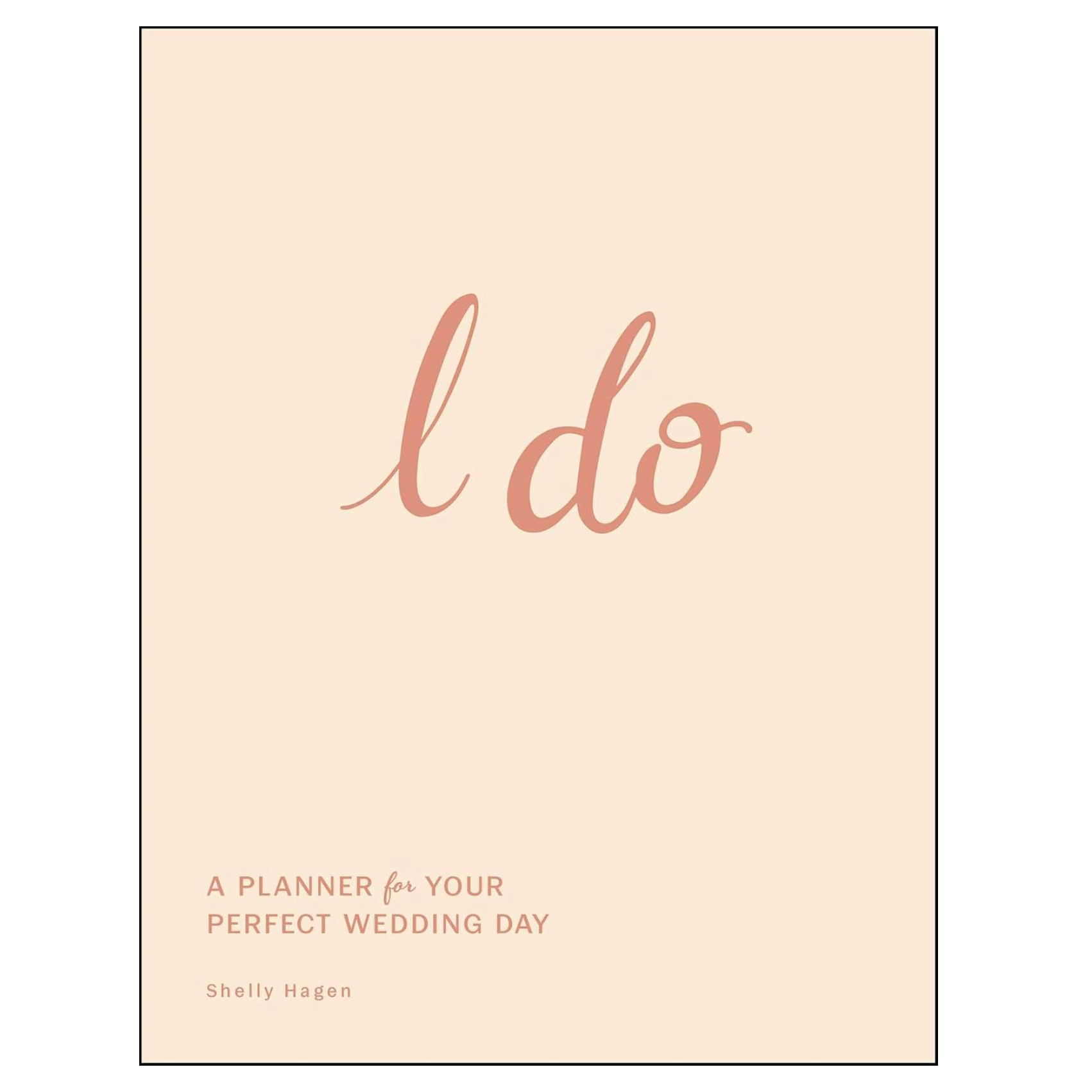 I Do: A Planner For Your Perfect Wedding Day
